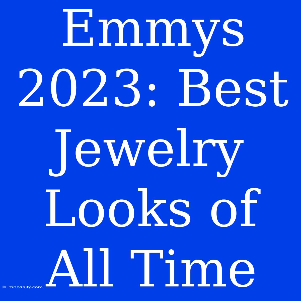 Emmys 2023: Best Jewelry Looks Of All Time