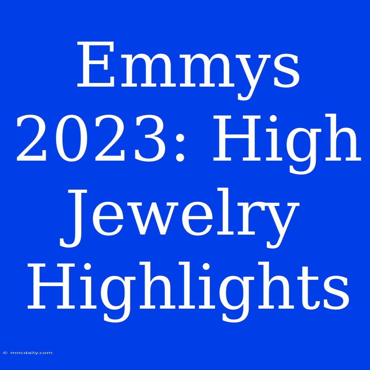 Emmys 2023: High Jewelry Highlights