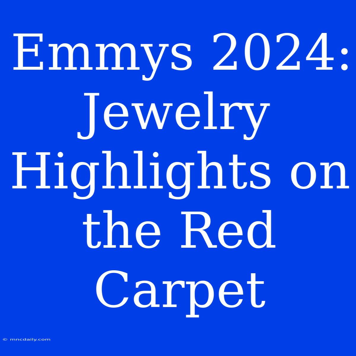 Emmys 2024: Jewelry Highlights On The Red Carpet