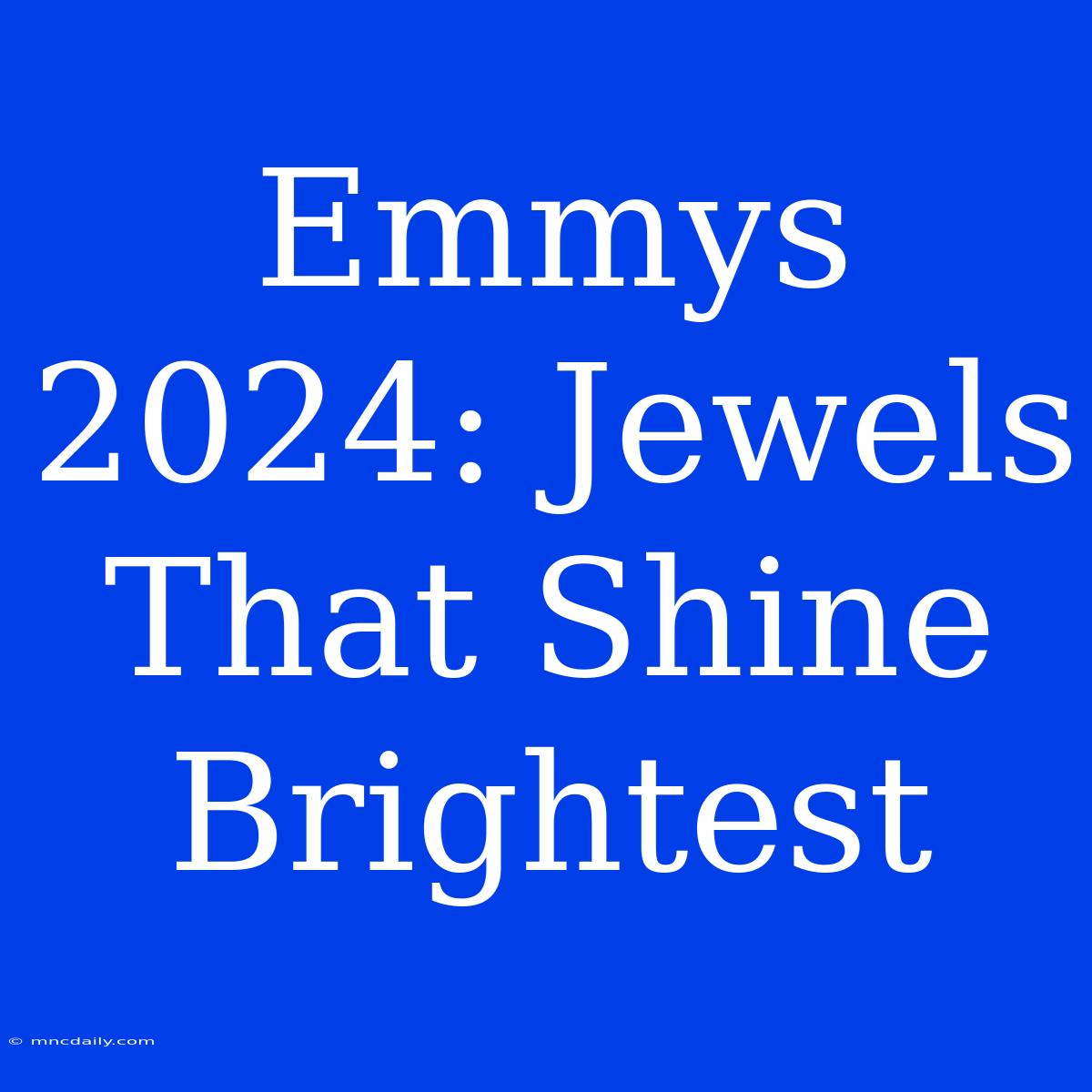 Emmys 2024: Jewels That Shine Brightest