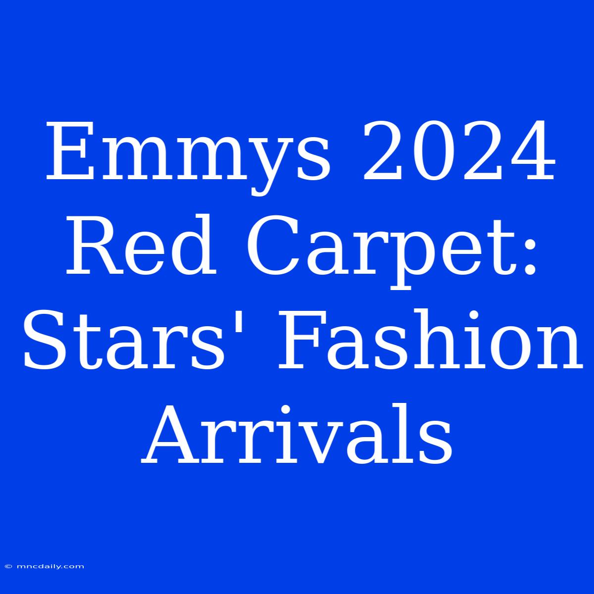 Emmys 2024 Red Carpet: Stars' Fashion Arrivals