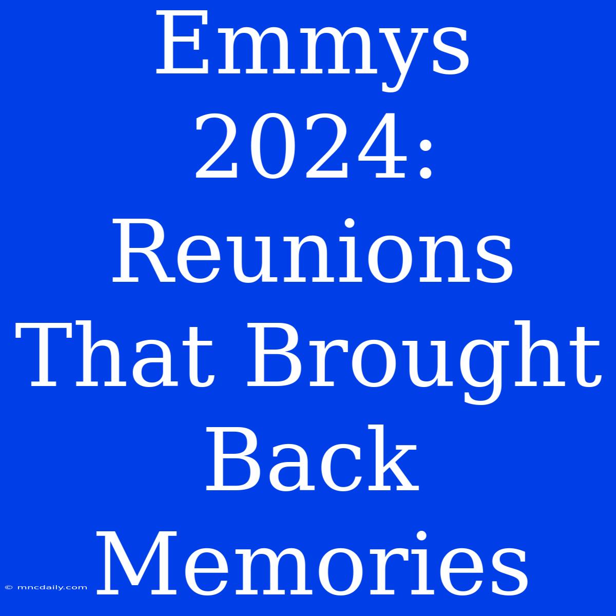 Emmys 2024:  Reunions That Brought Back Memories