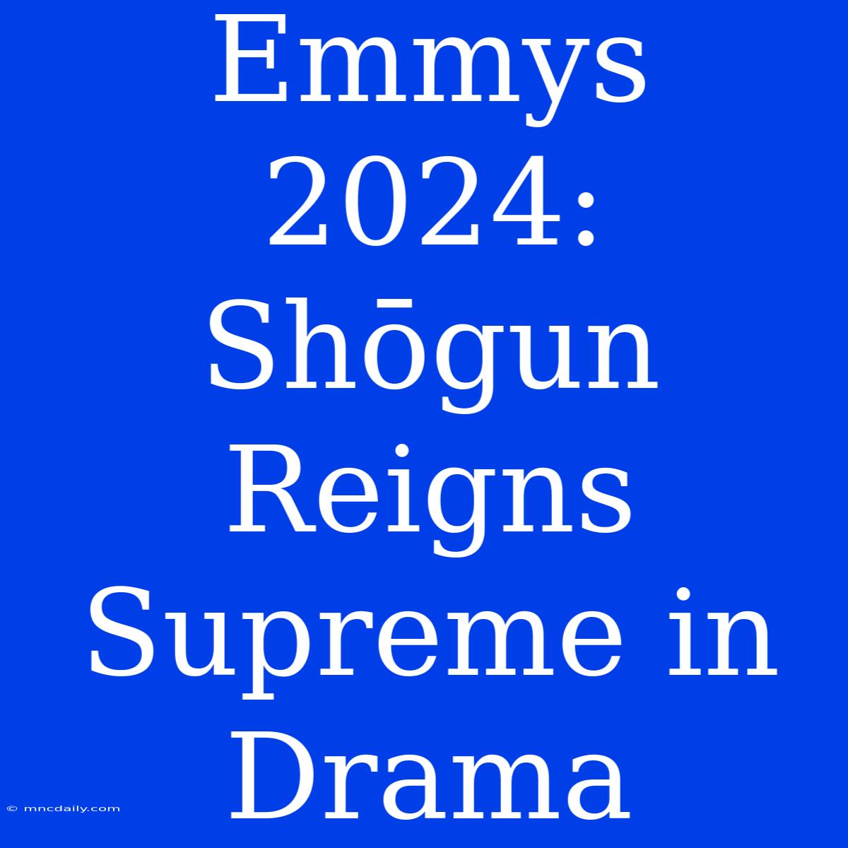 Emmys 2024: Shōgun Reigns Supreme In Drama