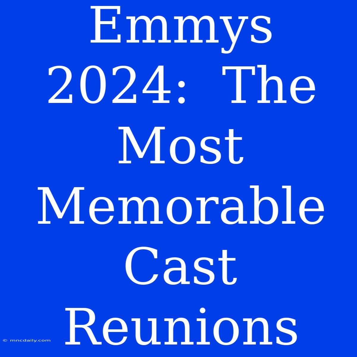 Emmys 2024:  The Most Memorable Cast Reunions