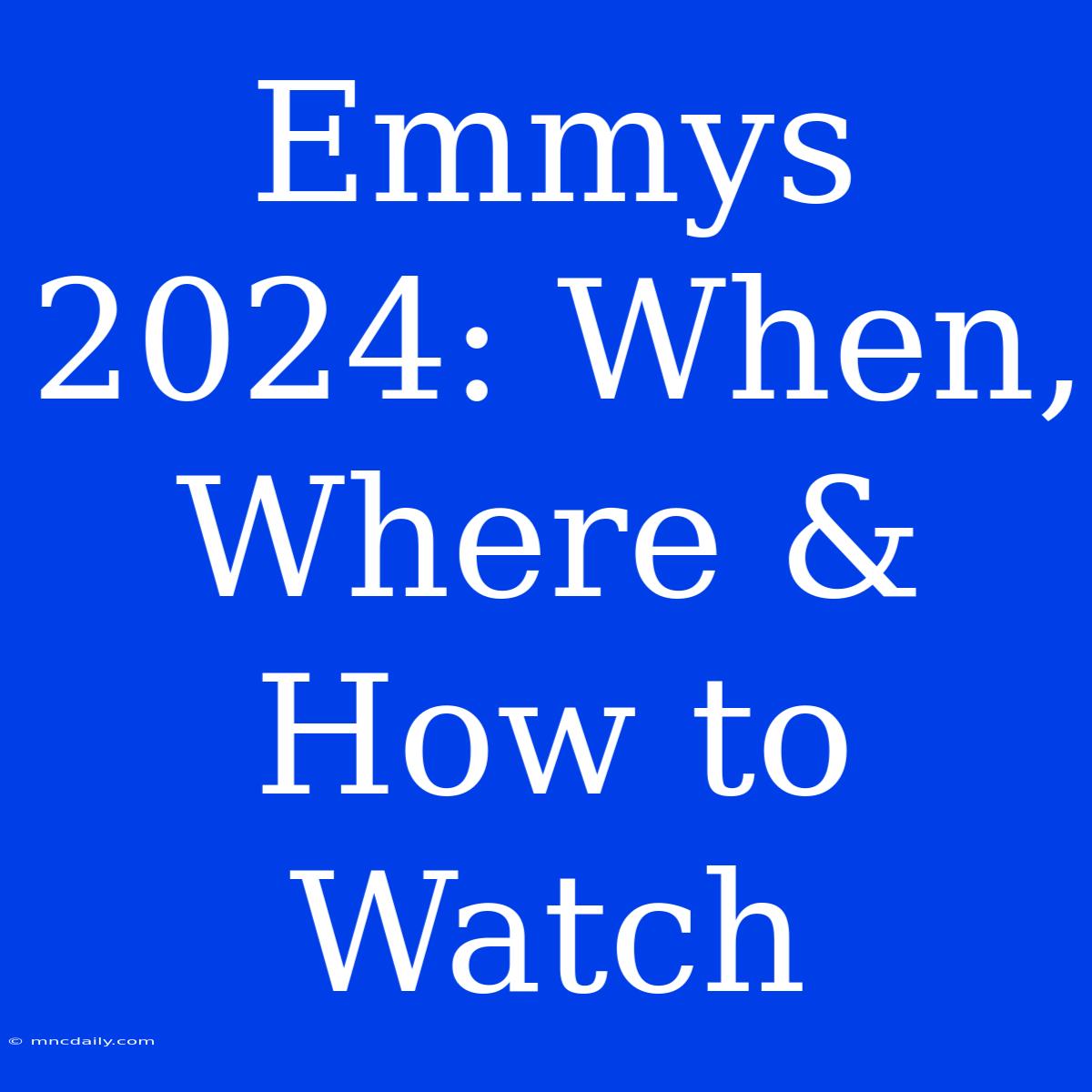 Emmys 2024: When, Where & How To Watch