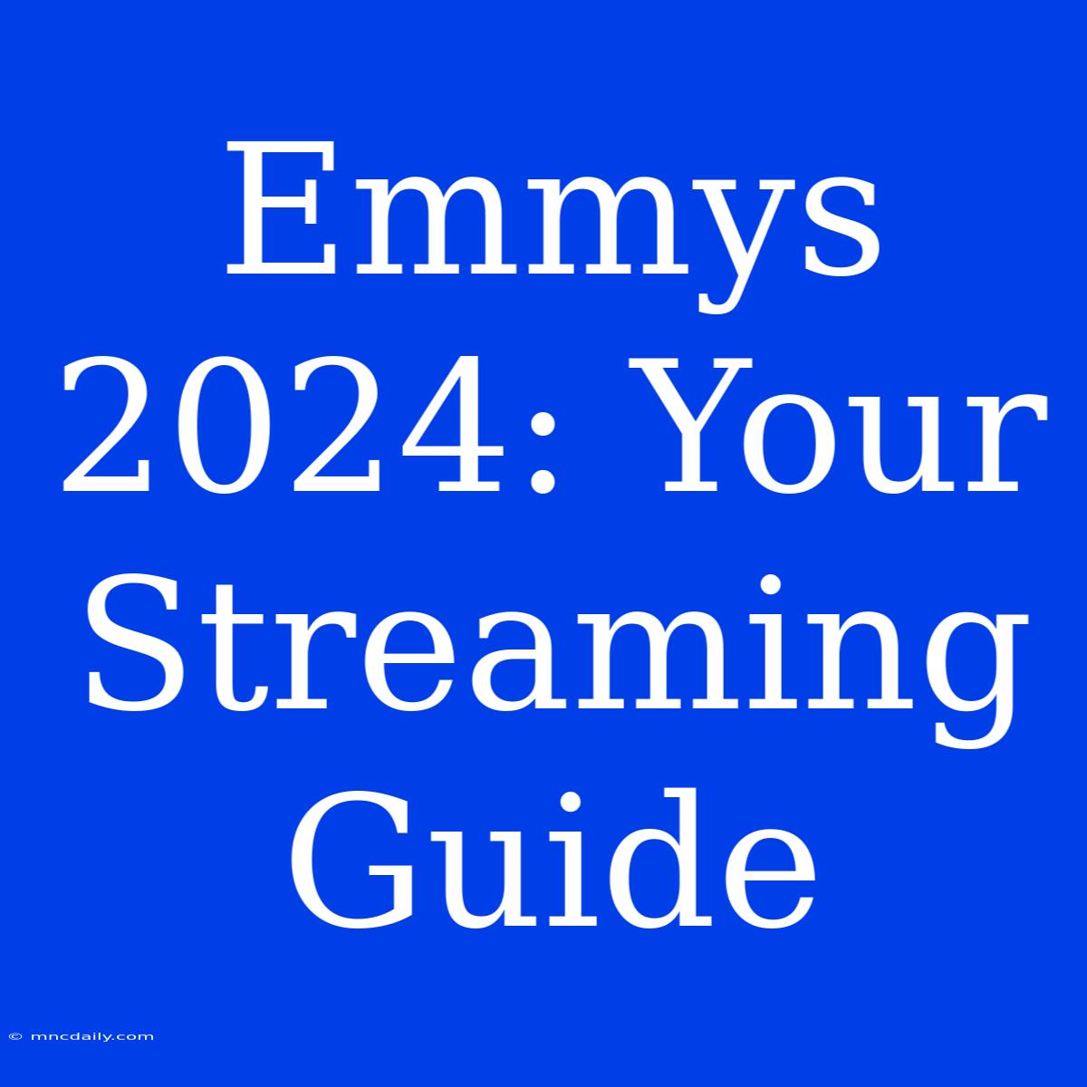 Emmys 2024: Your Streaming Guide 