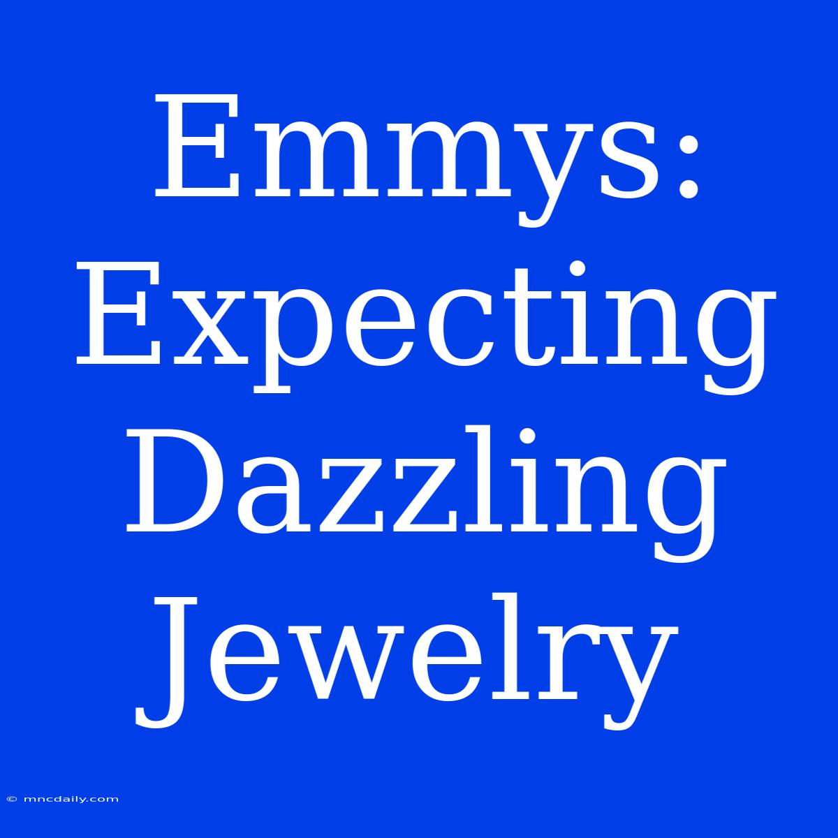 Emmys: Expecting Dazzling Jewelry