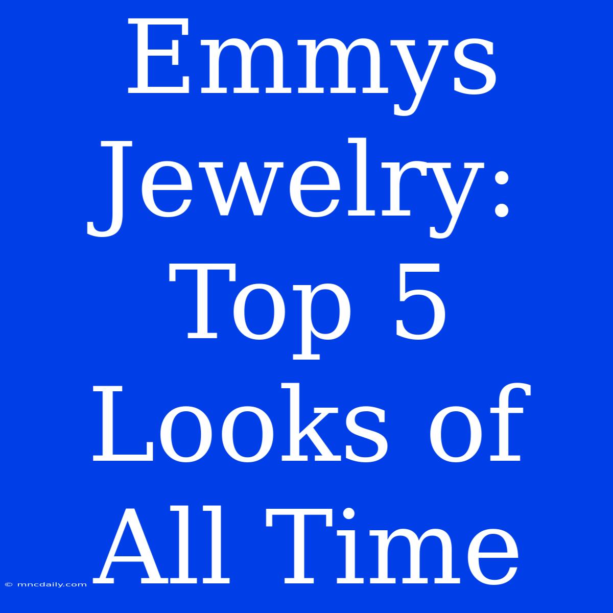 Emmys Jewelry: Top 5 Looks Of All Time