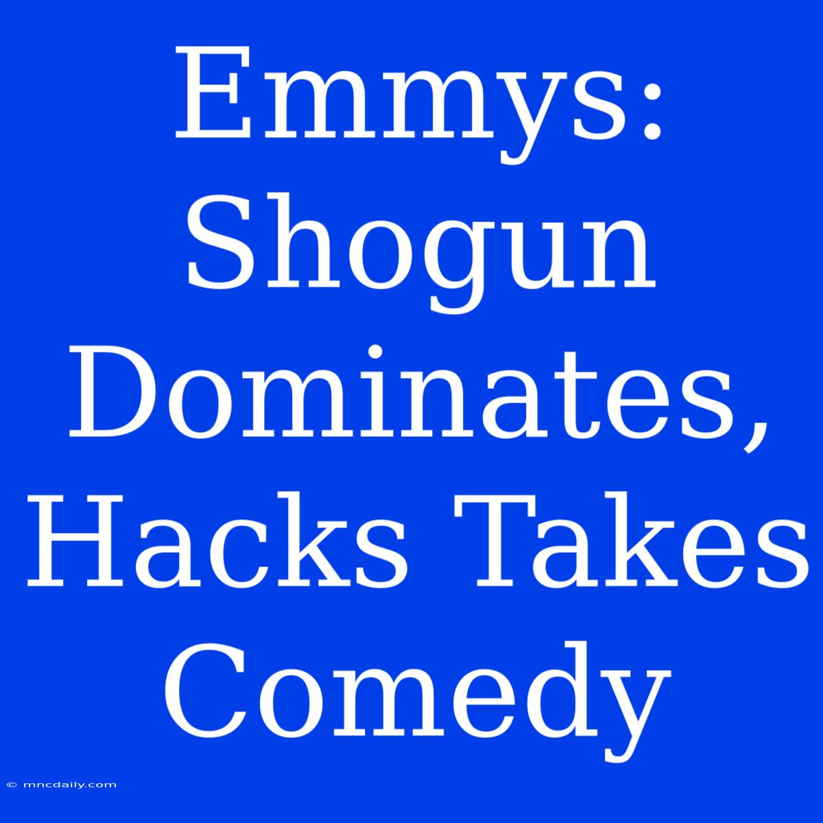 Emmys: Shogun Dominates, Hacks Takes Comedy