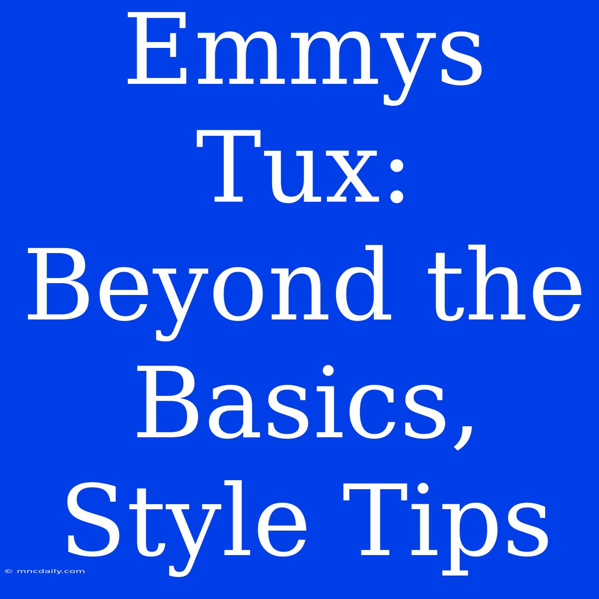 Emmys Tux:  Beyond The Basics, Style Tips