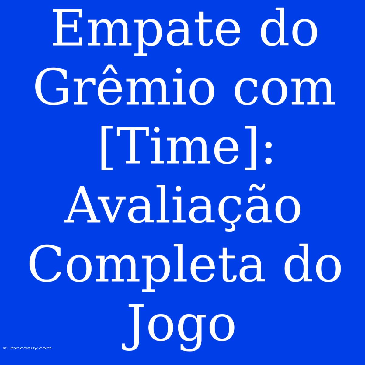 Empate Do Grêmio Com [Time]: Avaliação Completa Do Jogo