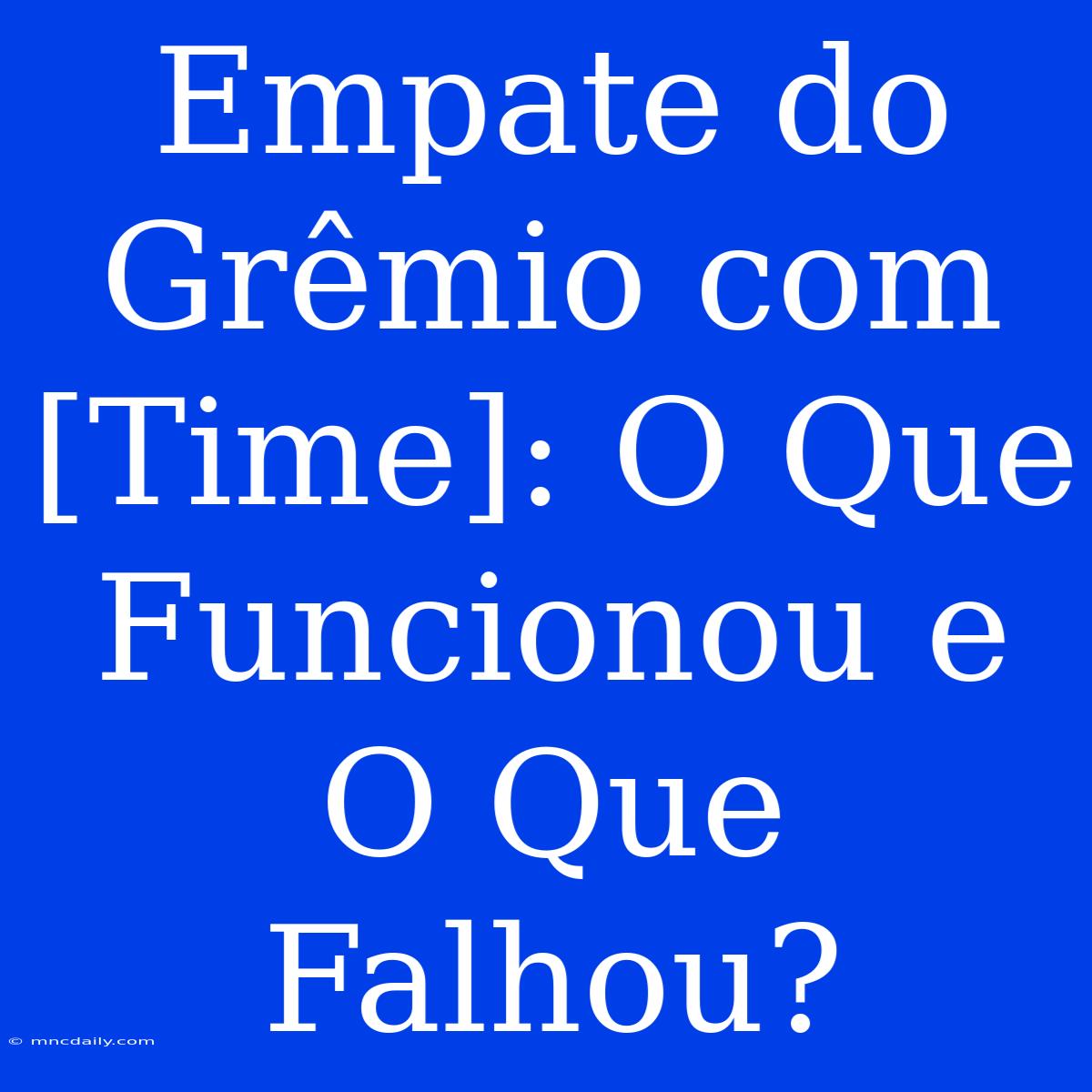 Empate Do Grêmio Com [Time]: O Que Funcionou E O Que Falhou?