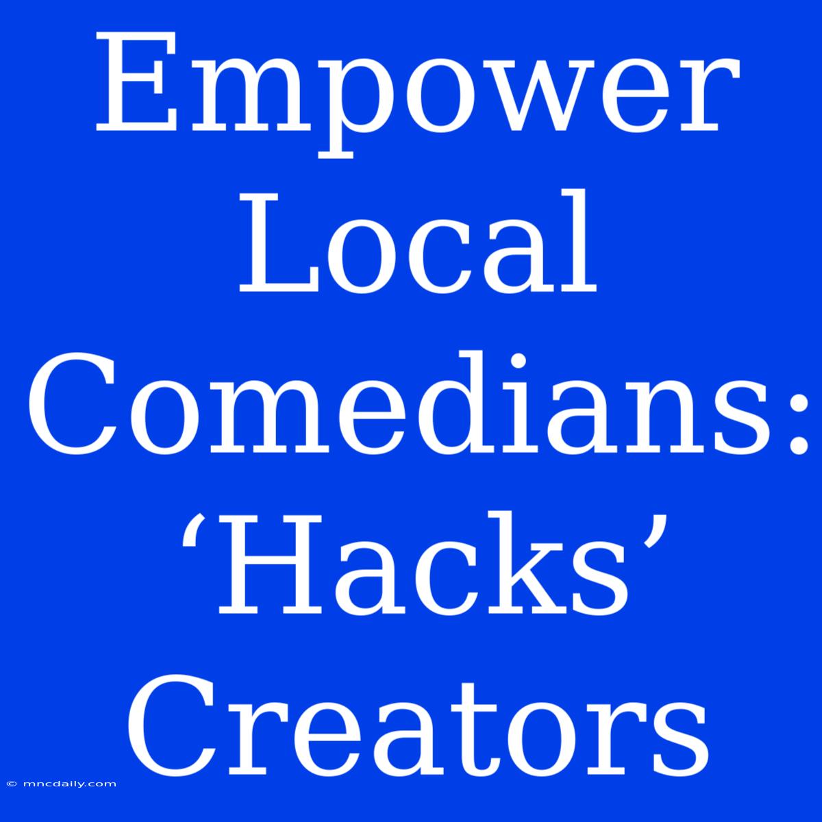 Empower Local Comedians: ‘Hacks’ Creators 