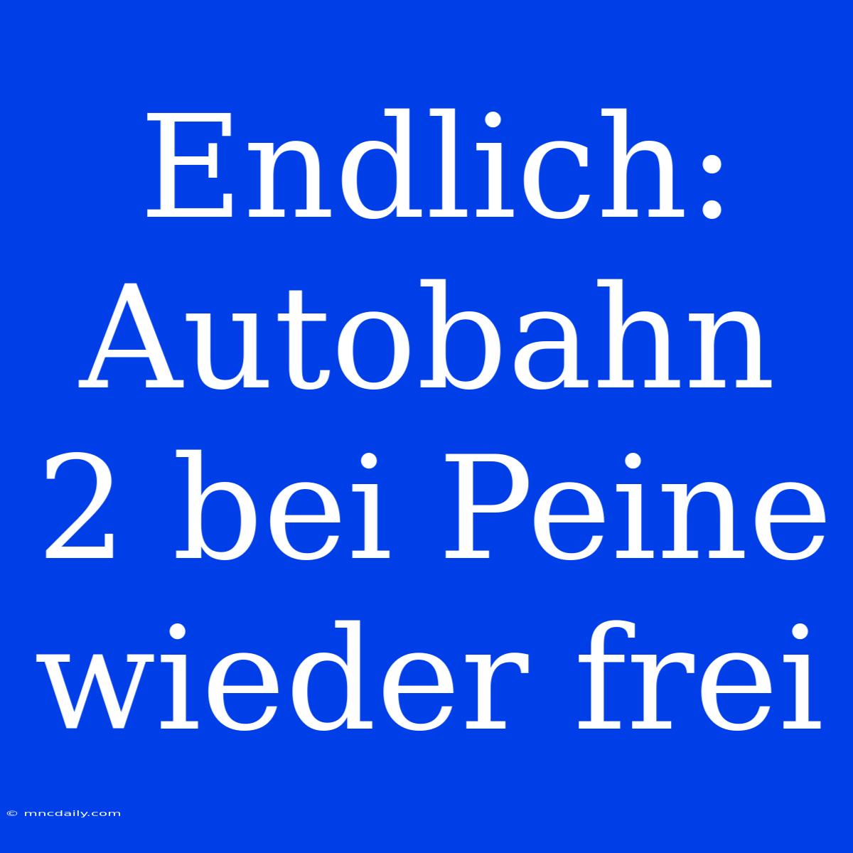 Endlich: Autobahn 2 Bei Peine Wieder Frei