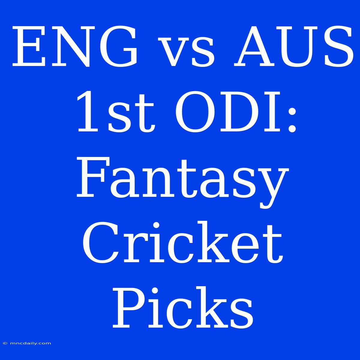 ENG Vs AUS 1st ODI: Fantasy Cricket Picks