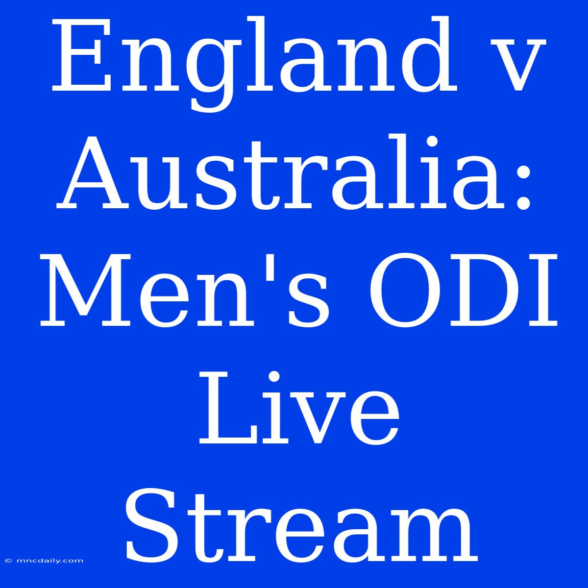 England V Australia: Men's ODI Live Stream