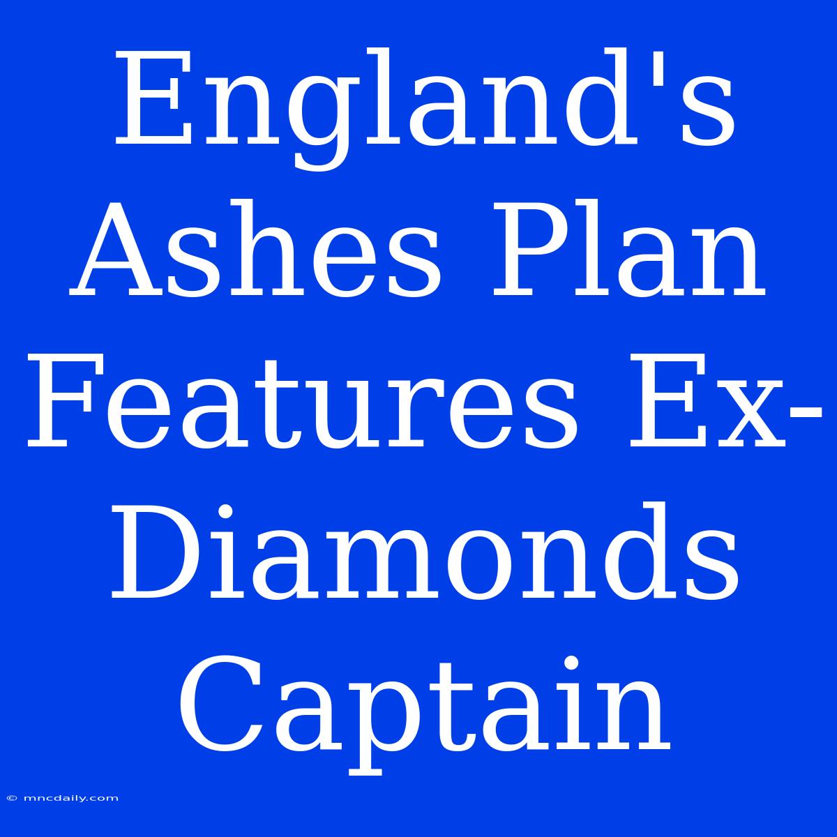 England's Ashes Plan Features Ex-Diamonds Captain 