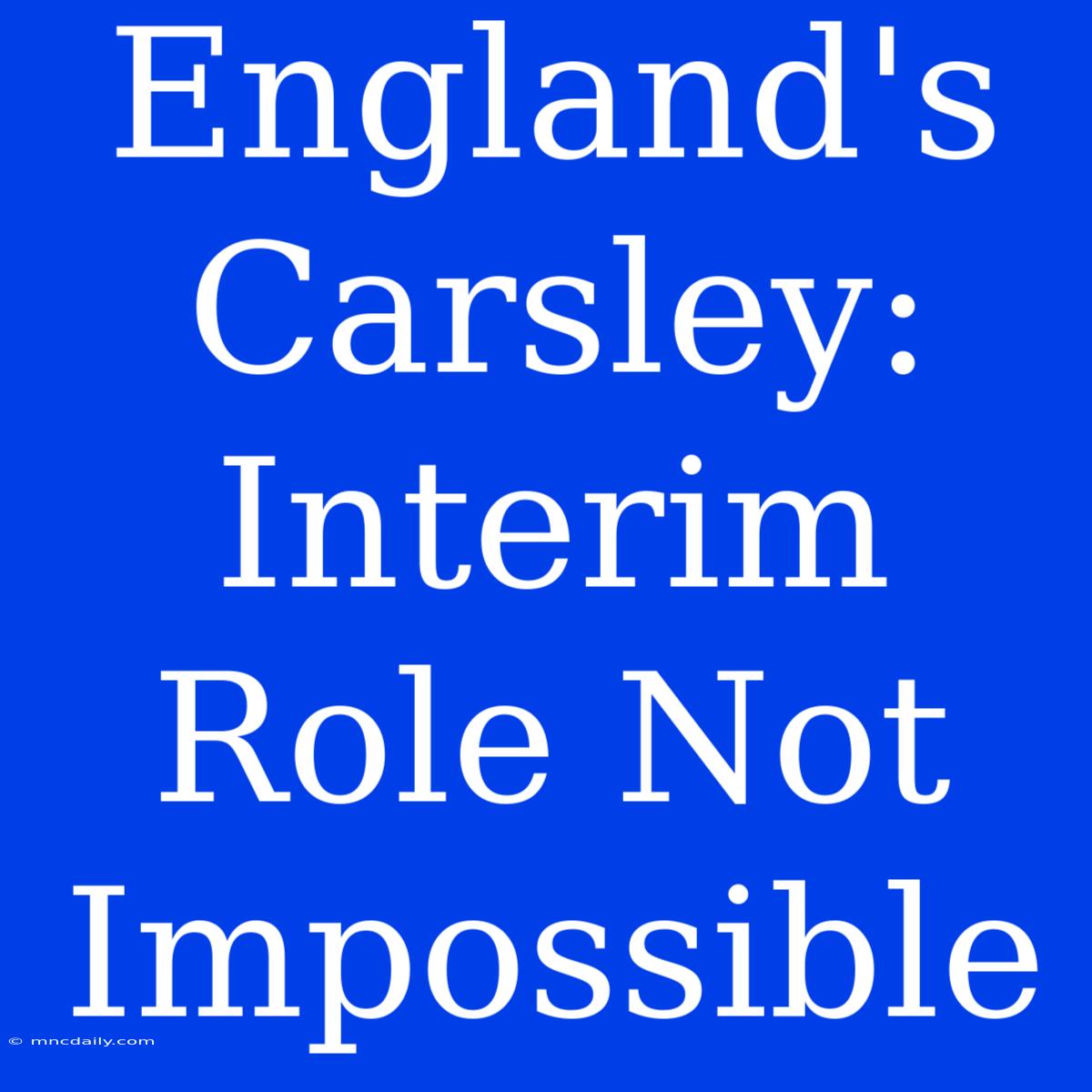 England's Carsley: Interim Role Not Impossible