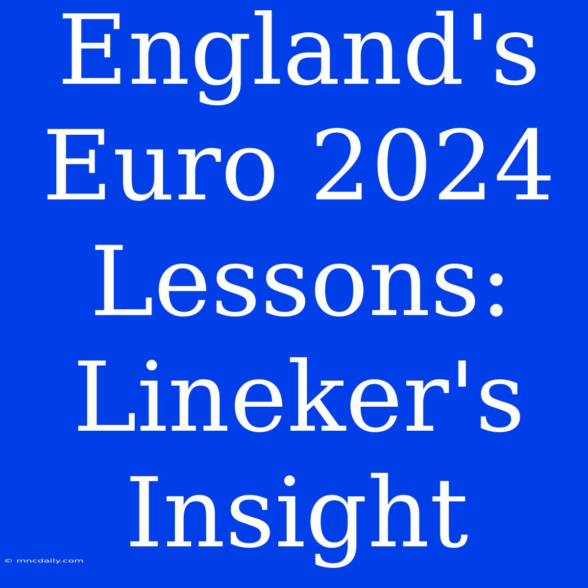 England's Euro 2024 Lessons: Lineker's Insight