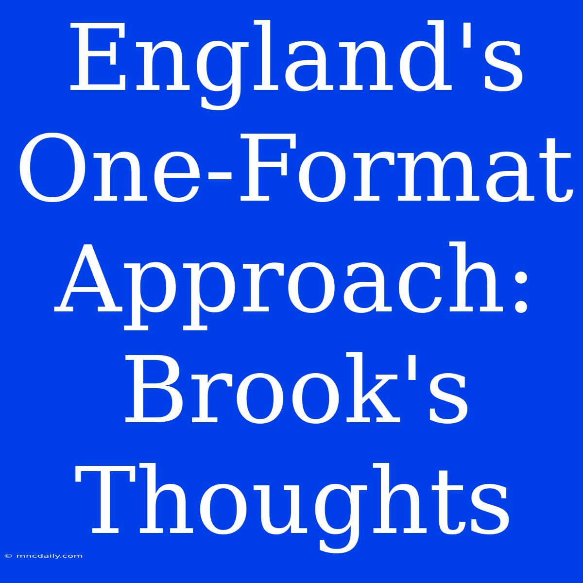 England's One-Format Approach: Brook's Thoughts