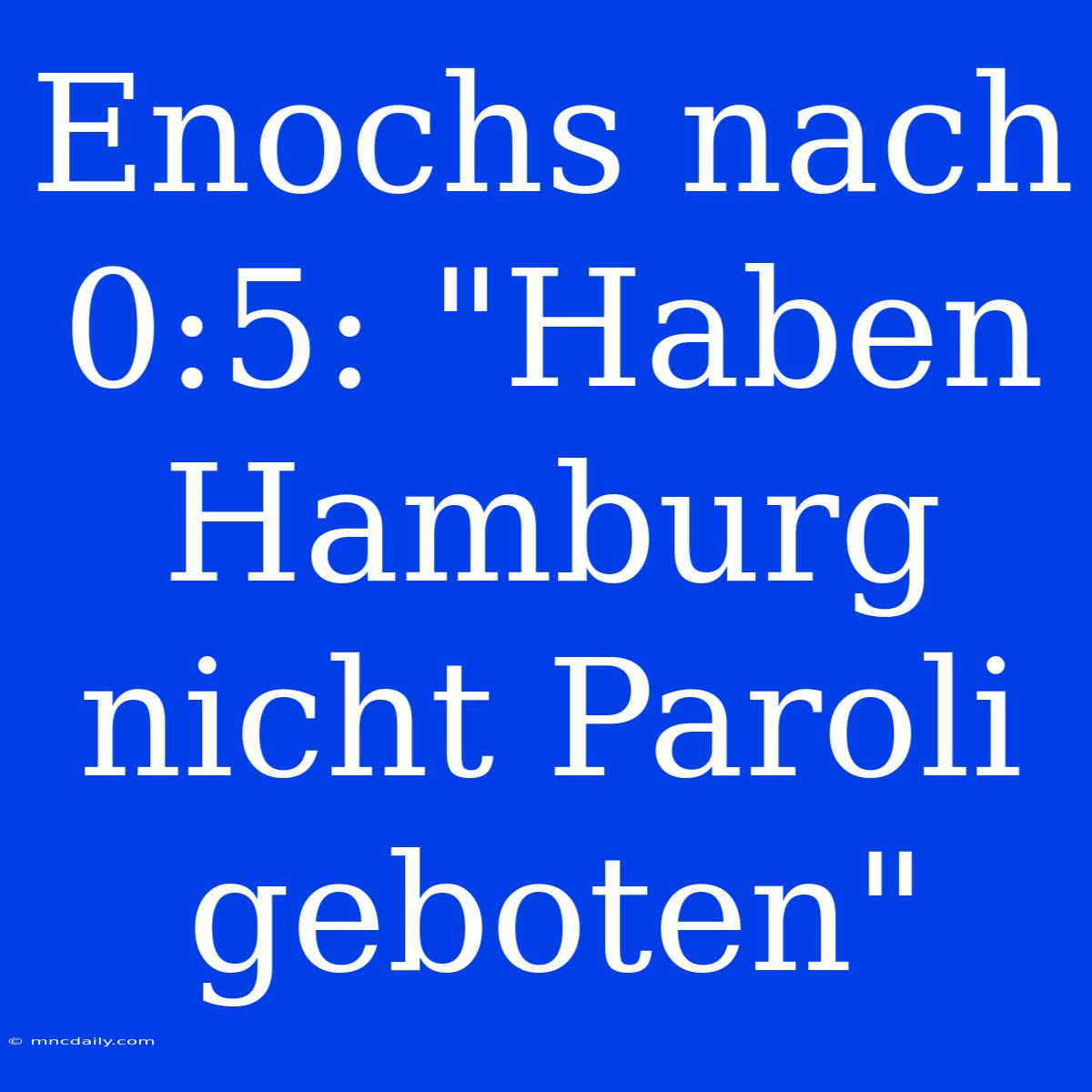 Enochs Nach 0:5: 