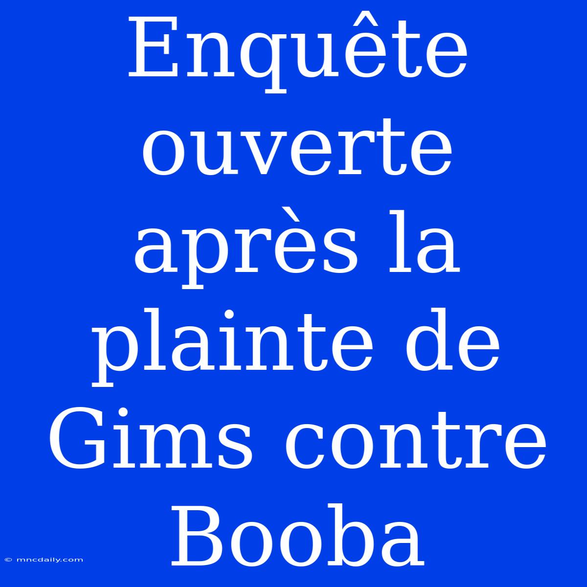 Enquête Ouverte Après La Plainte De Gims Contre Booba