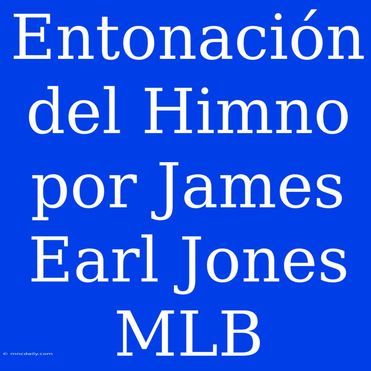 Entonación Del Himno Por James Earl Jones MLB