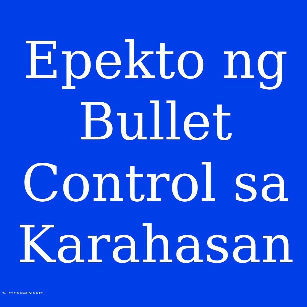 Epekto Ng Bullet Control Sa Karahasan