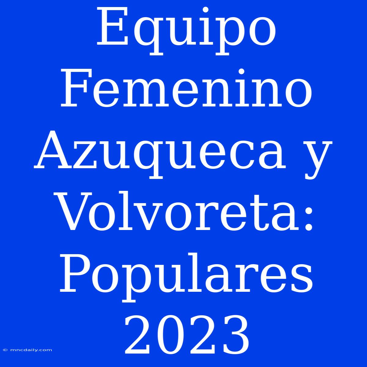 Equipo Femenino Azuqueca Y Volvoreta: Populares 2023