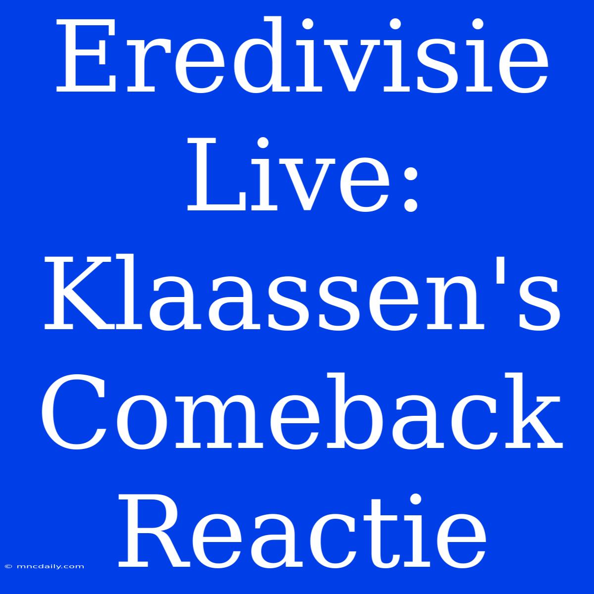 Eredivisie Live: Klaassen's Comeback Reactie