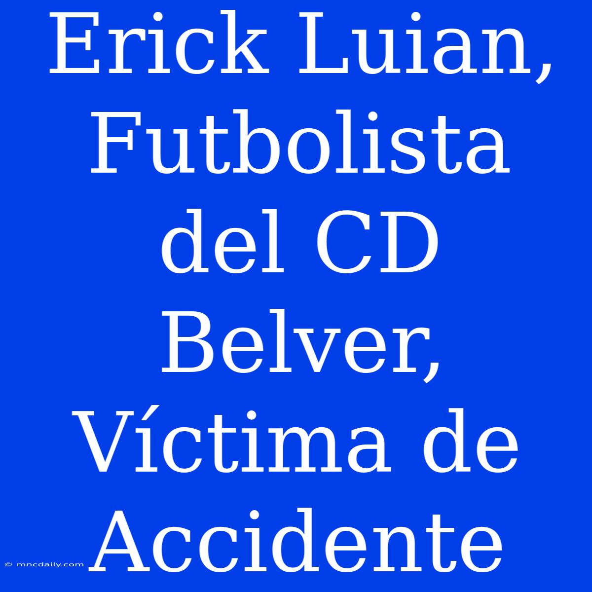 Erick Luian, Futbolista Del CD Belver, Víctima De Accidente