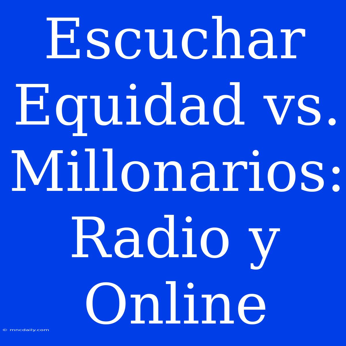 Escuchar Equidad Vs. Millonarios: Radio Y Online