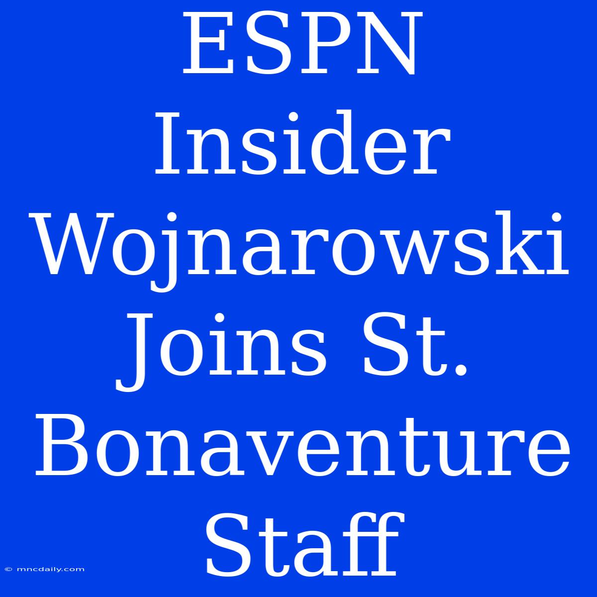 ESPN Insider Wojnarowski Joins St. Bonaventure Staff