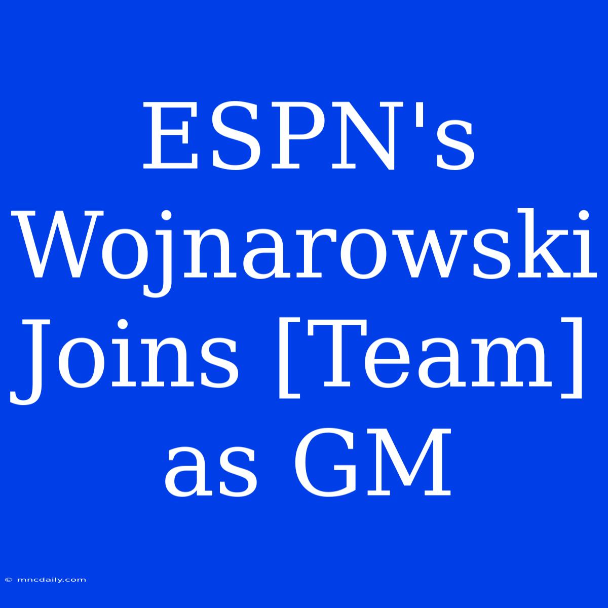 ESPN's Wojnarowski Joins [Team] As GM 