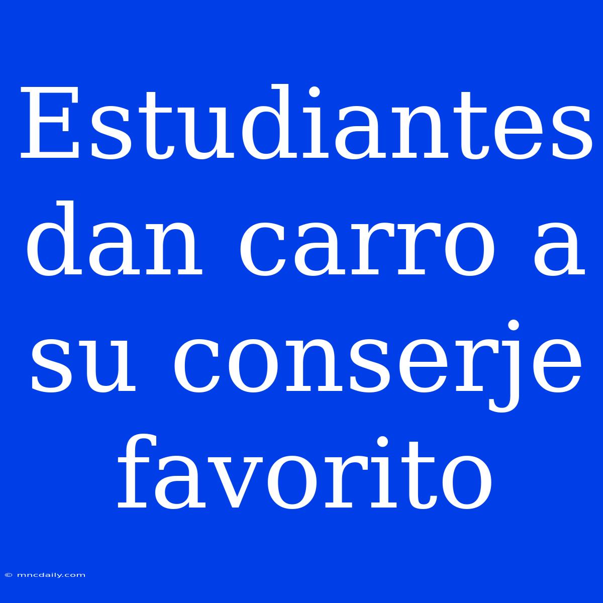 Estudiantes Dan Carro A Su Conserje Favorito