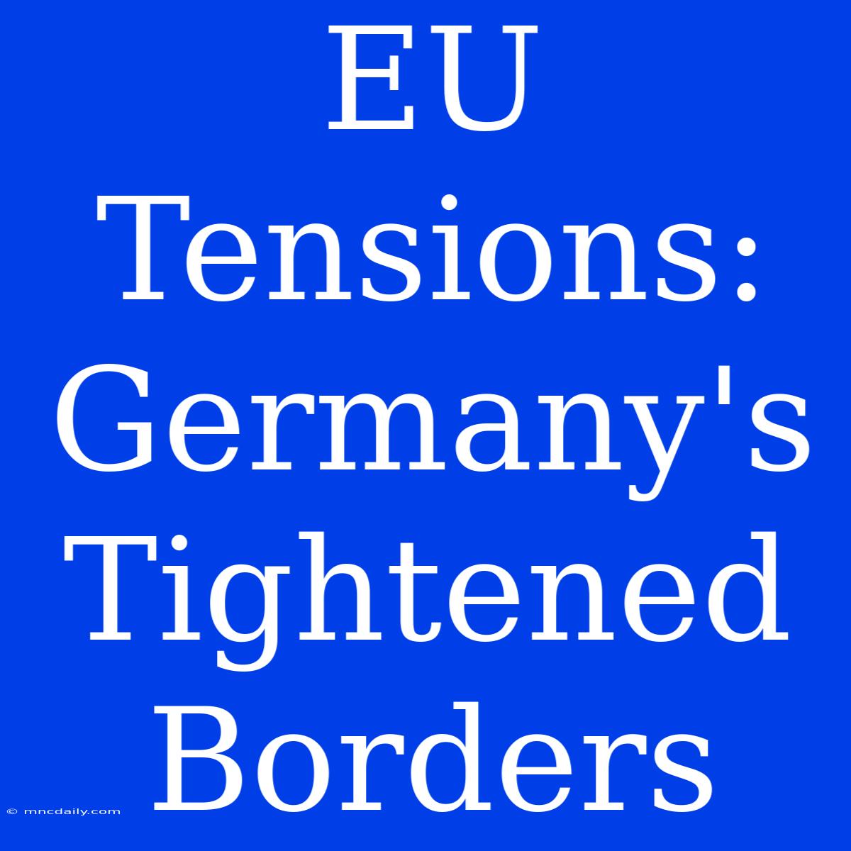 EU Tensions: Germany's Tightened Borders