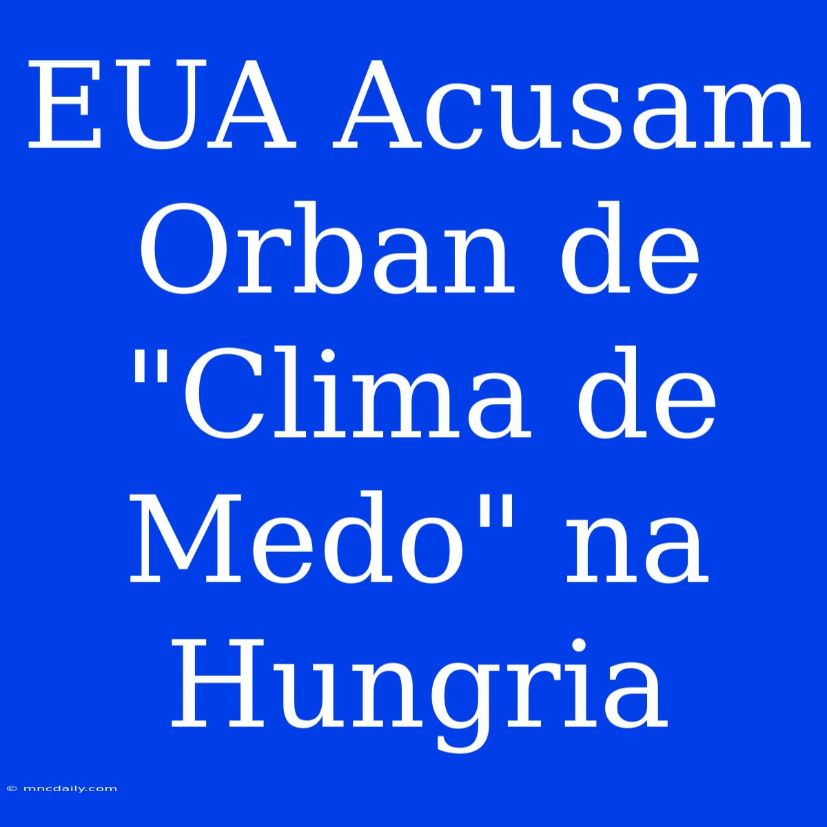 EUA Acusam Orban De 