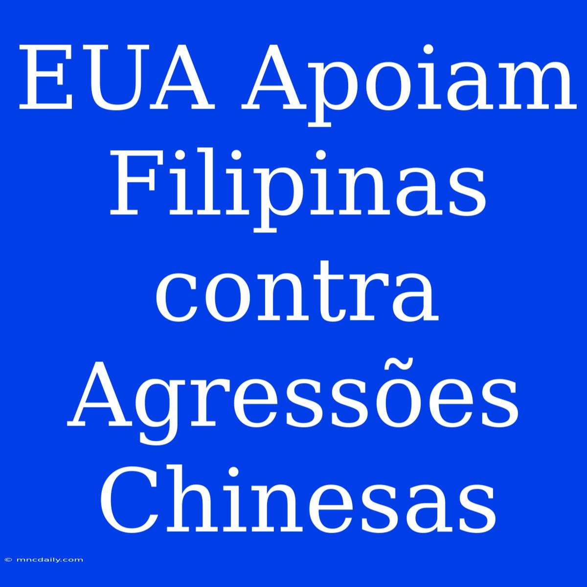 EUA Apoiam Filipinas Contra Agressões Chinesas