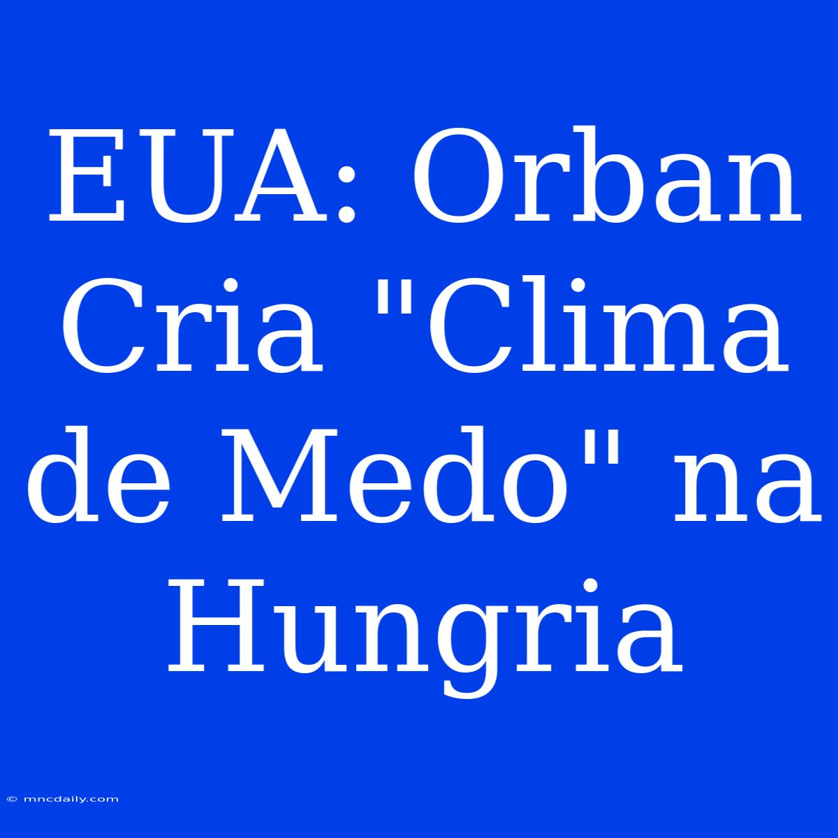 EUA: Orban Cria 