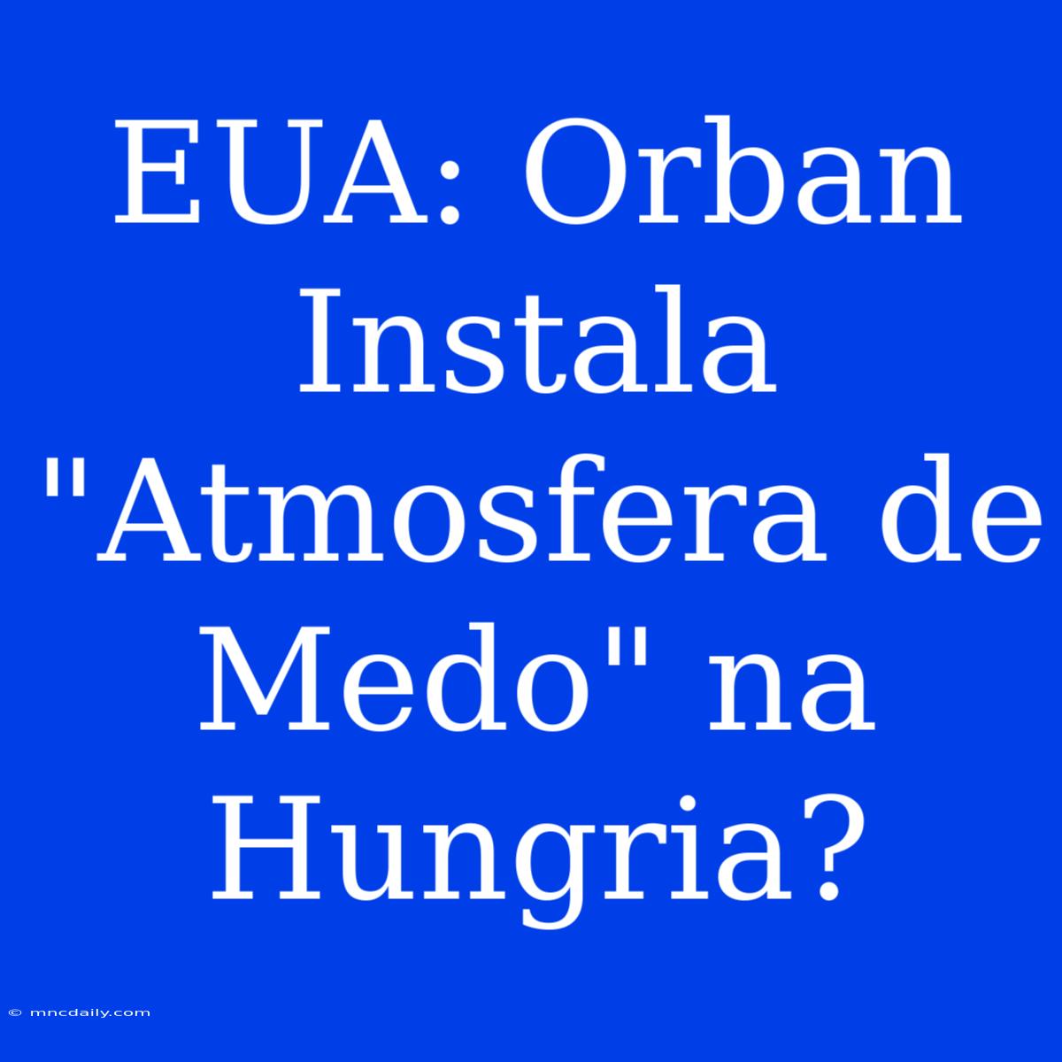 EUA: Orban Instala 