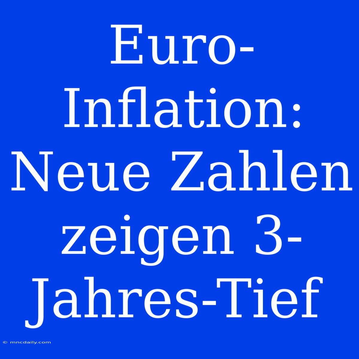 Euro-Inflation: Neue Zahlen Zeigen 3-Jahres-Tief