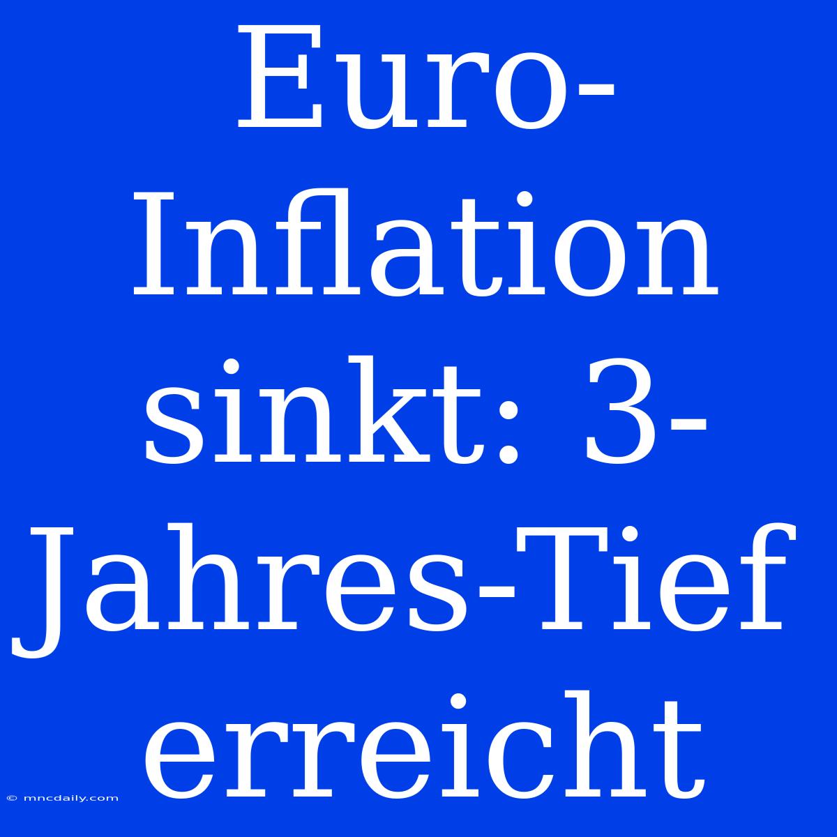 Euro-Inflation Sinkt: 3-Jahres-Tief Erreicht