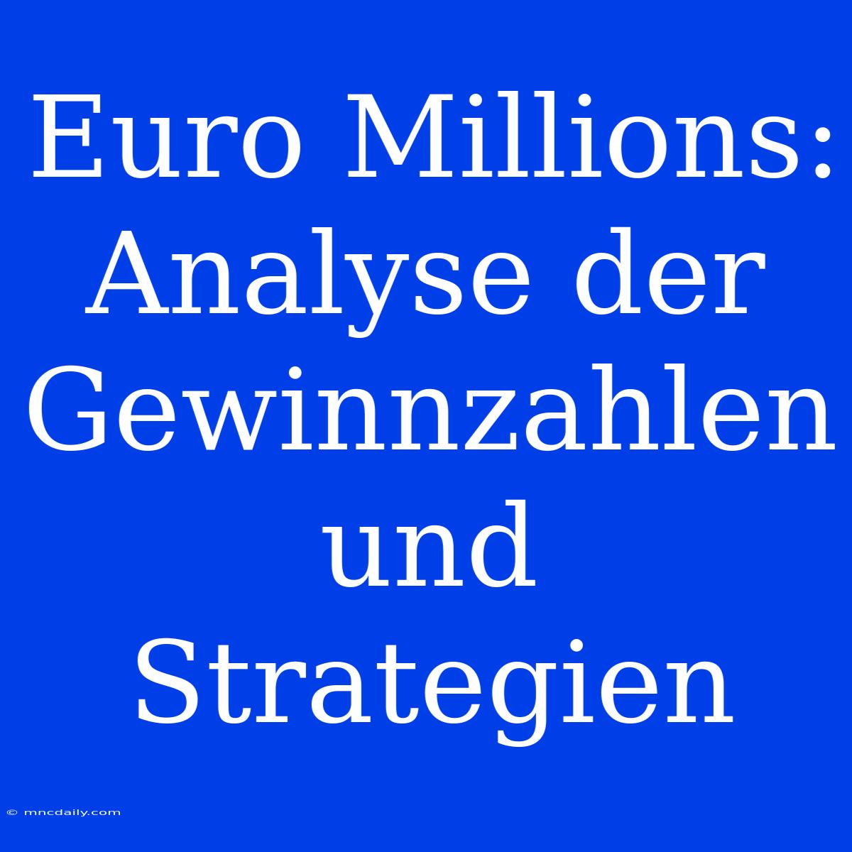 Euro Millions: Analyse Der Gewinnzahlen Und Strategien