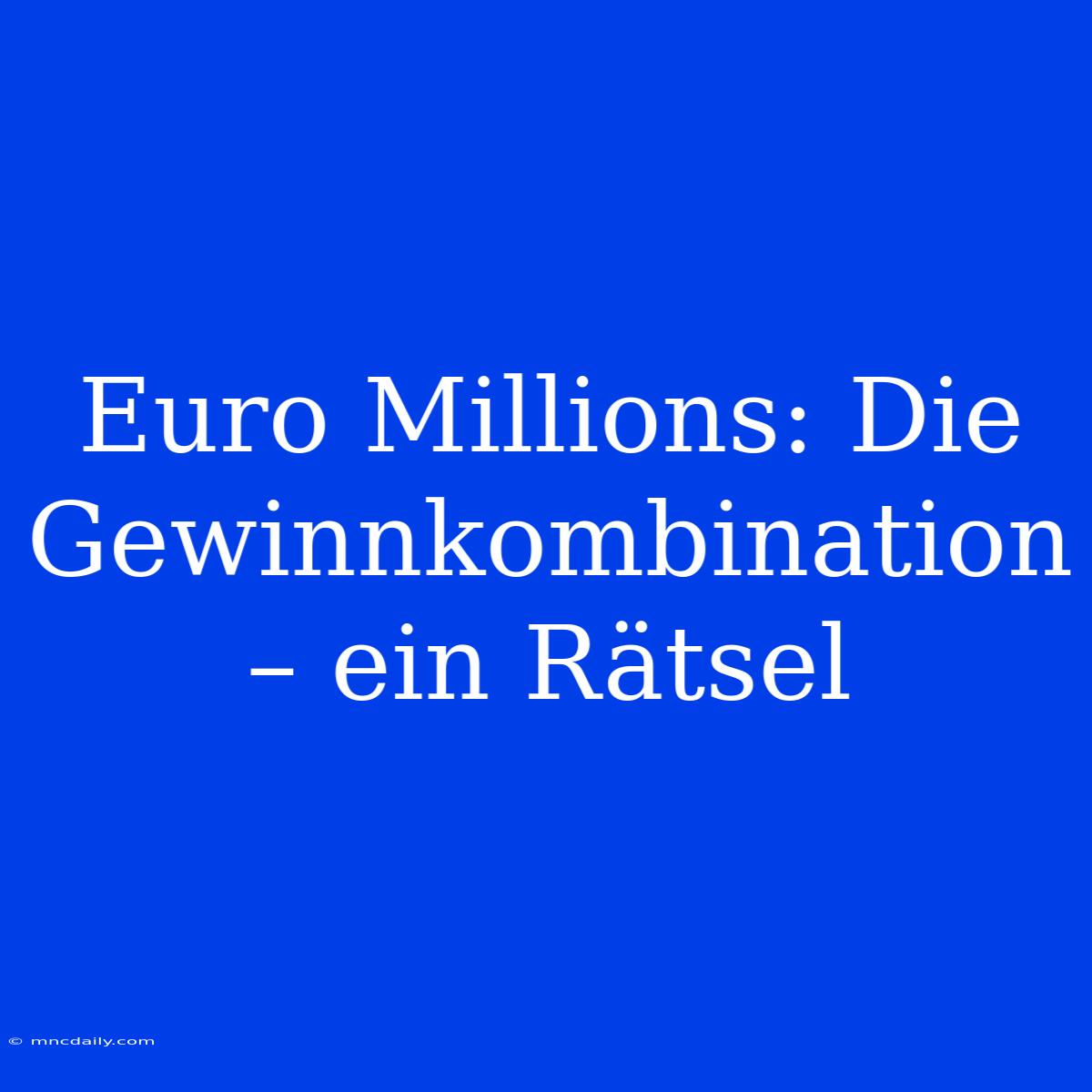 Euro Millions: Die Gewinnkombination – Ein Rätsel