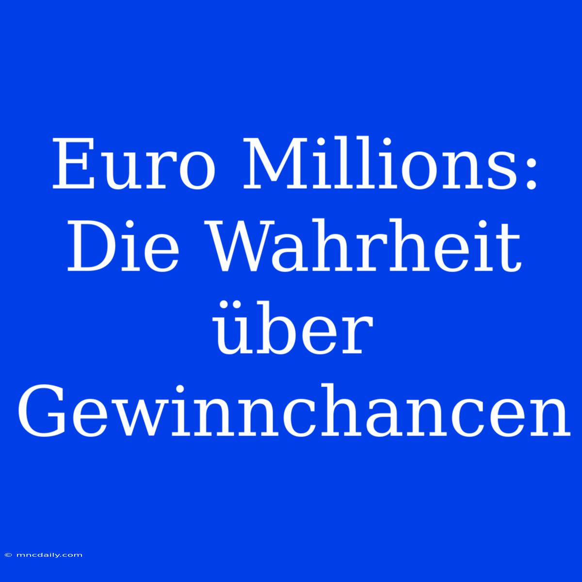 Euro Millions: Die Wahrheit Über Gewinnchancen