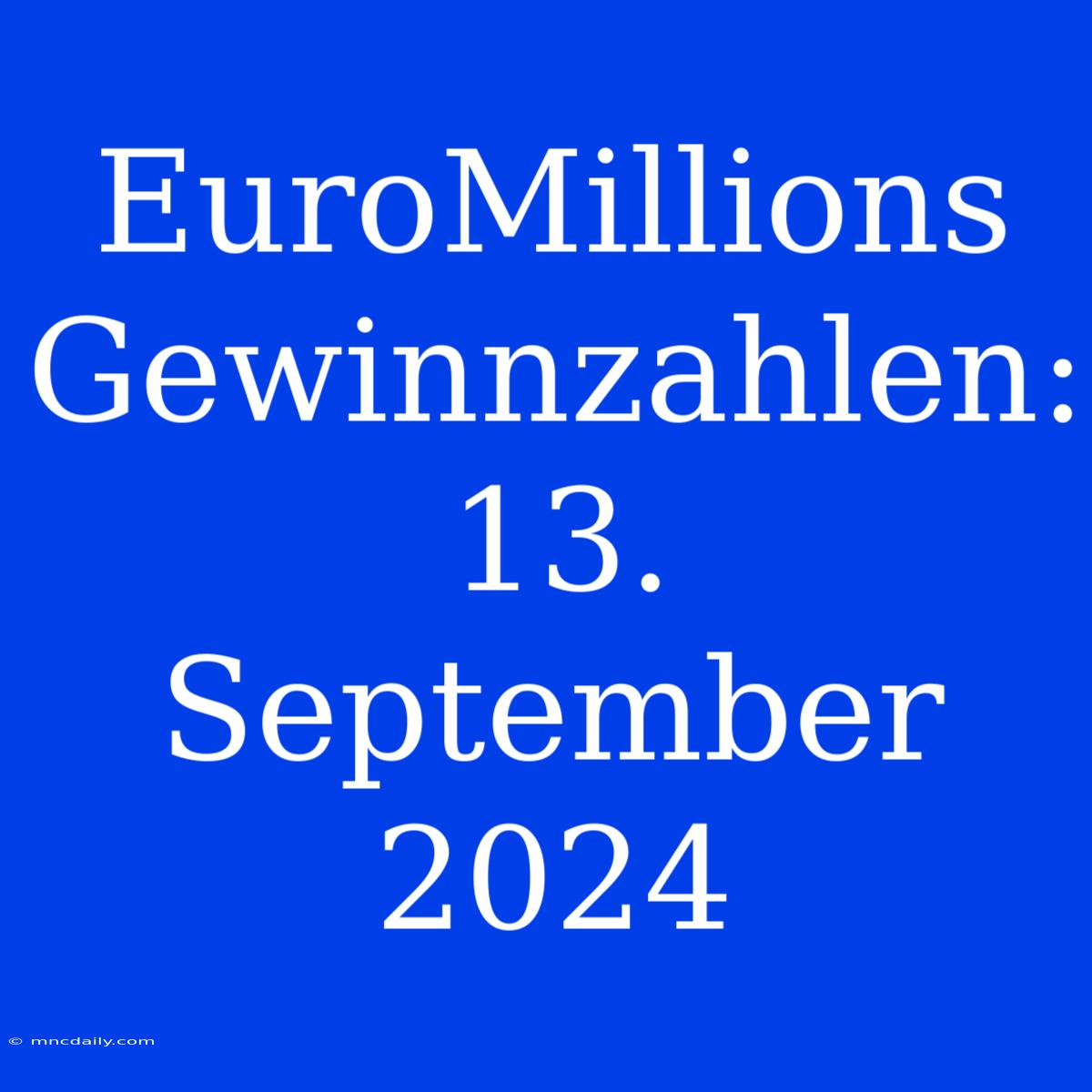 EuroMillions Gewinnzahlen: 13. September 2024