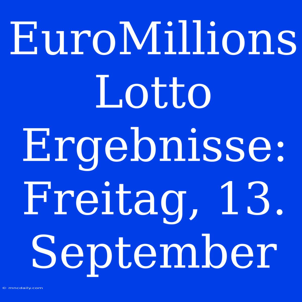 EuroMillions Lotto Ergebnisse: Freitag, 13. September