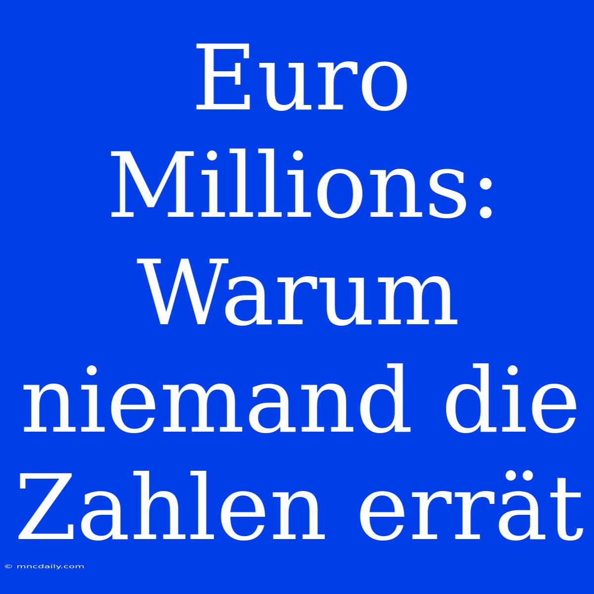 Euro Millions: Warum Niemand Die Zahlen Errät