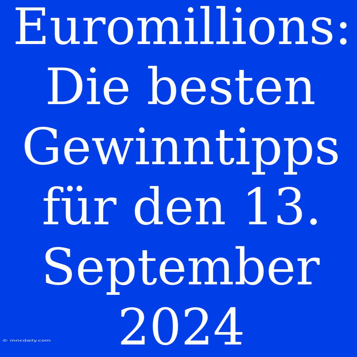 Euromillions: Die Besten Gewinntipps Für Den 13. September 2024