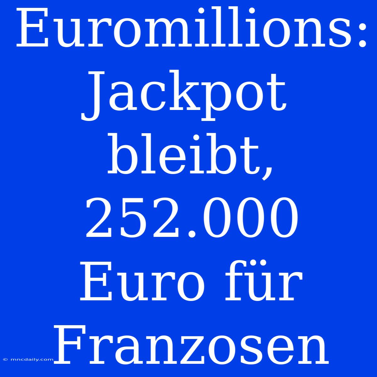 Euromillions: Jackpot Bleibt, 252.000 Euro Für Franzosen